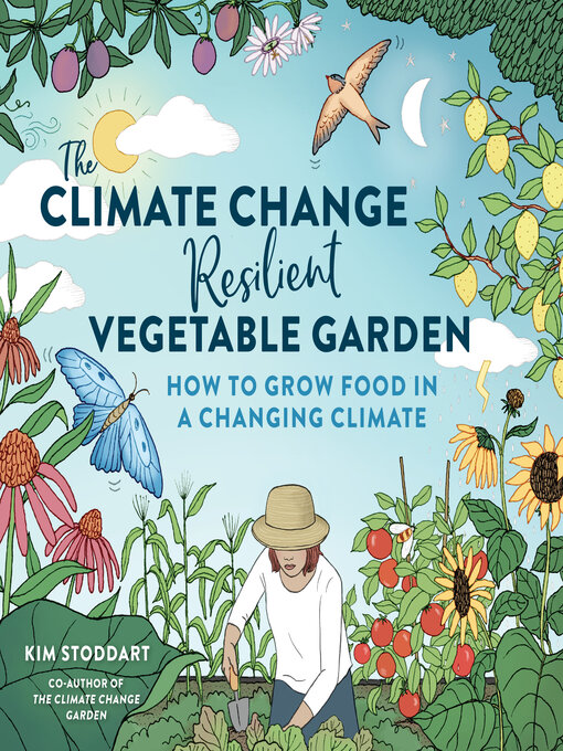 Title details for The Climate Change–Resilient Vegetable Garden by Kim Stoddart - Available